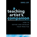 Teaching Artist's Companion: How to Define and Develop Your Practice - Paperback
