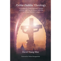 Pyithu-Dukkha Theology: A Paradigm for Doing Dialectical Theology of Divine Suffering and Human Suffering in The Asian-Burmese Cont - Paperback
