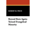 Beyond Born Again: Toward Evangelical Maturity - Hardcover