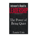 Introvert's Road To Leadership: The Power Of Being Quiet - Paperback
