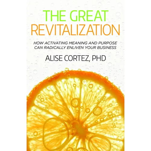 The Great Revitalization: How Activating Meaning and Purpose Can Radically Enliven Your Business - Paperback