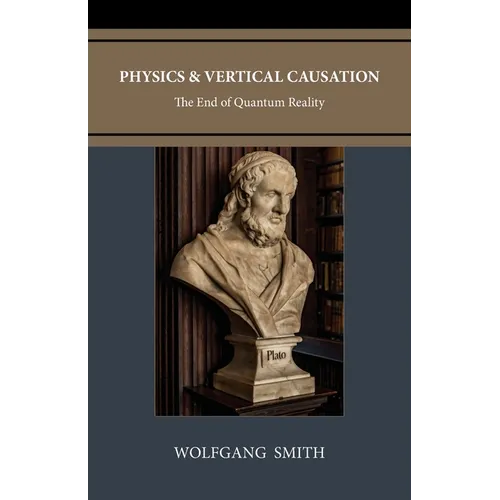 Physics and Vertical Causation: The End of Quantum Reality - Paperback