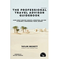 The Professional Travel Advisor Guidebook: Learn About Industry Insights, Operations, and How To Become a Professional Travel Advisor - Paperback