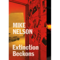 Mike Nelson: Extinction Beckons - Paperback