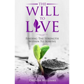 The Will To Live: Finding The Strength Within To Survive - Paperback