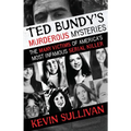 Ted Bundy's Murderous Mysteries: The Many Victims Of America's Most Infamous Serial Killer - Paperback