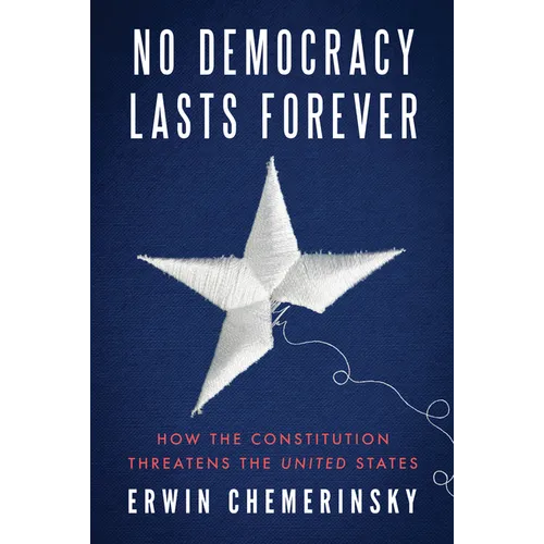 No Democracy Lasts Forever: How the Constitution Threatens the United States - Hardcover