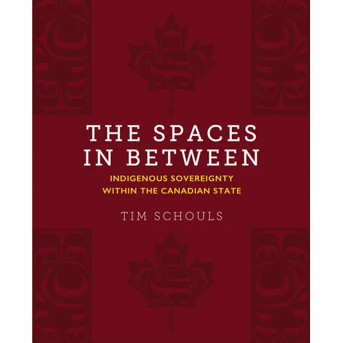 The Spaces in Between: Indigenous Sovereignty Within the Canadian State - Hardcover