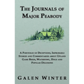 The Journals of Major Peabody: A Portfolio of Deceptions, Improbable Stories and Commentaries about Upland Game Birds, Waterfowl, Dogs and Popular de - Paperback