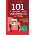 101 Conversations in Intermediate German: Short, Natural Dialogues to Improve Your Spoken German From Home - Paperback