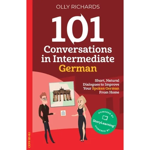 101 Conversations in Intermediate German: Short, Natural Dialogues to Improve Your Spoken German From Home - Paperback