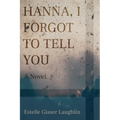 Hanna, I Forgot to Tell You - Hardcover