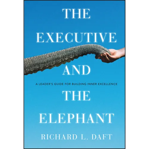 The Executive and the Elephant: A Leader's Guide for Building Inner Excellence - Hardcover
