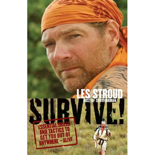 Survive!: Essential Skills and Tactics to Get You Out of Anywhere - Alive - Paperback