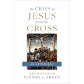 The Cries of Jesus from the Cross: A Fulton Sheen Anthology - Paperback