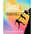 The Courage to Continue: Navigating Your Corporate Journey - Paperback