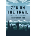 Zen on the Trail: Hiking as Pilgrimage - Paperback