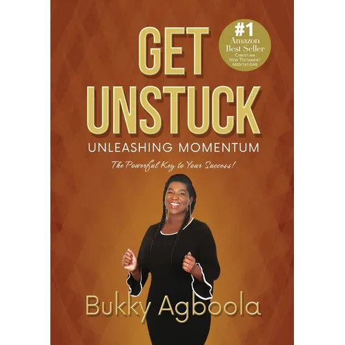 Get Unstuck: Unleashing Momentum: The Powerful Key to Your Success! - Paperback