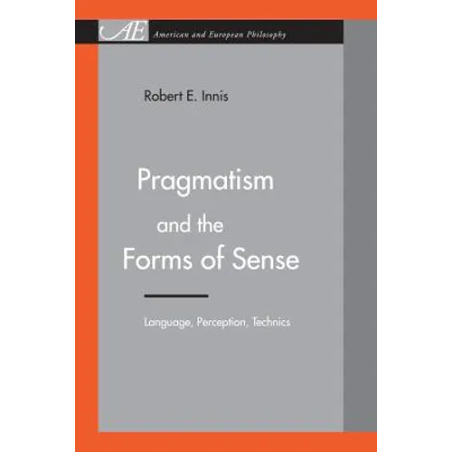 Pragmatism and the Forms of Sense: Language, Perception, Technics - Paperback