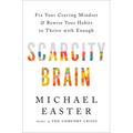 Scarcity Brain: Fix Your Craving Mindset and Rewire Your Habits to Thrive with Enough - Hardcover