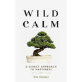 Wild Calm: A Direct Approach to Happiness - Paperback