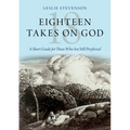 Eighteen Takes on God: A Short Guide for Those Who Are Still Perplexed - Hardcover