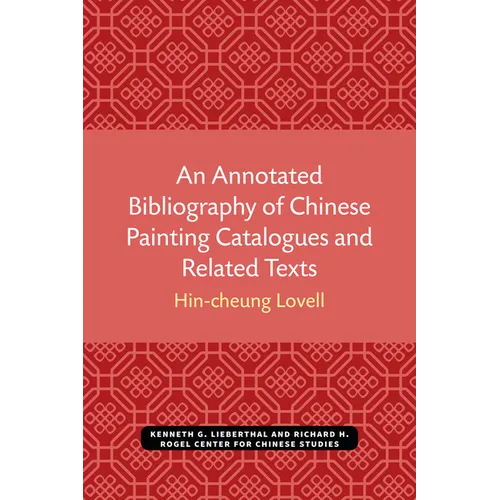 An Annotated Bibliography of Chinese Painting Catalogues and Related Texts - Paperback