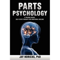 Parts Psychology: A Trauma-Based, Self-State Therapy for Emotional Healing - Paperback