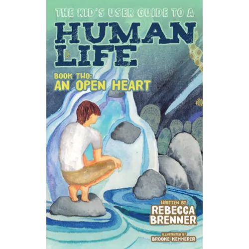 The Kid's User Guide to a Human Life: Book Two: An Open Heart - Paperback