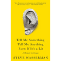 Tell Me Something, Tell Me Anything, Even If It's a Lie: A Memoir in Essays - Hardcover