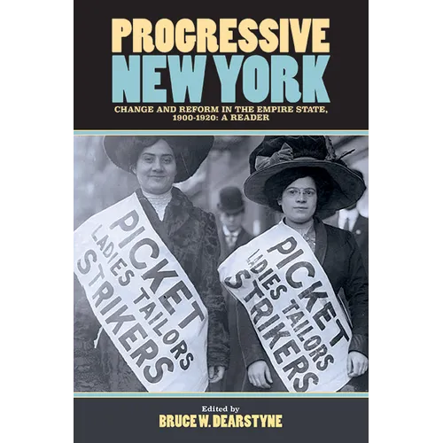Progressive New York: Change and Reform in the Empire State, 1900-1920: A Reader - Hardcover