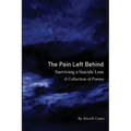 The Pain Left Behind: Surviving a Suicide Loss A Collection of Poems - Paperback