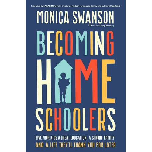 Becoming Homeschoolers: Give Your Kids a Great Education, a Strong Family, and a Life They'll Thank You for Later - Paperback