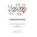 Communication: the Art of Resolving Problems and Removing Blocks - Hardcover