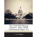 The Gold Hill Mining District, Utah: USGS Professional Paper 177 - Paperback
