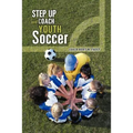 Step Up and Coach Youth Soccer - Paperback