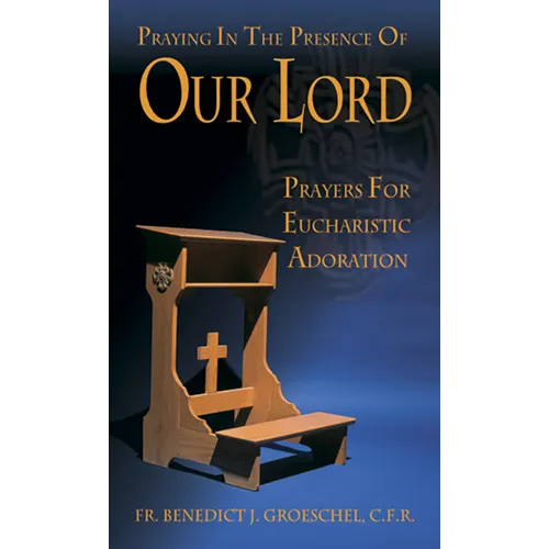 Praying in the Presence of Our Lord: Eucharistic Adoration - Paperback