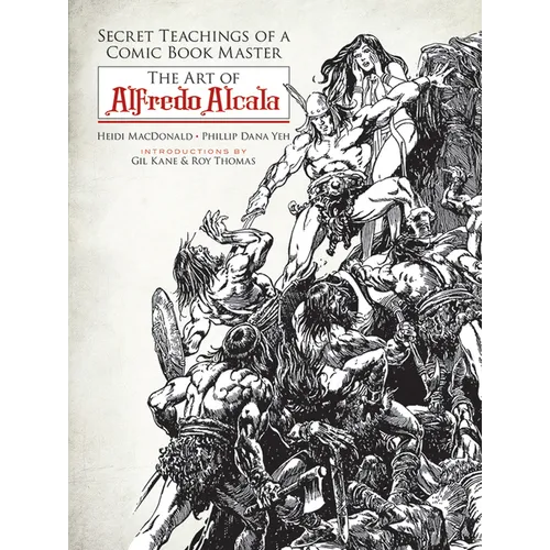 Secret Teachings of a Comic Book Master: The Art of Alfredo Alcala - Paperback