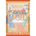 Worship That Pleases God: The Passion and Reason of True Worship - Paperback