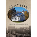 Clayton: A Story of a Small Town Living and Loving God's Way - Paperback