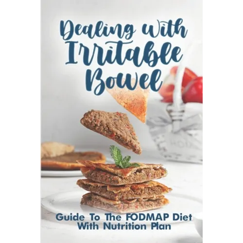 Dealing With Irritable Bowel: Guide To The FODMAP Diet With Nutrition Plan: Ibs Symptoms Female - Paperback