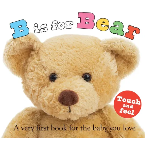 B Is for Bear (ABC Touch & Feel): A Very First Book for the Baby You Love - Board Book