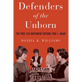Defenders of the Unborn: The Pro-Life Movement Before Roe V. Wade - Paperback