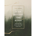 In Our Suffering, Lord Be Near: Prayers of Hope for the Hurting - Hardcover