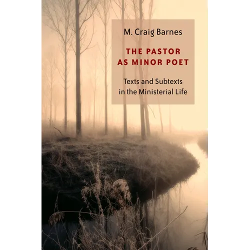 The Pastor as Minor Poet: Texts and Subtexts in the Ministerial Life - Paperback