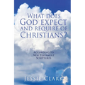 What does God expect and require of Christians?: According to New Testament Scriptures - Paperback