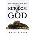Understanding the Kingdom of God - Paperback