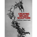 Creating Welded Sculpture - Paperback