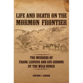 Life and Death on the Mormon Frontier: The Murders of Frank LeSueur and Gus Gibbons by the Wild Bunch - Paperback