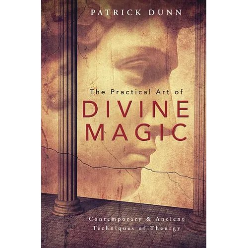 The Practical Art of Divine Magic: Contemporary & Ancient Techniques of Theurgy - Paperback